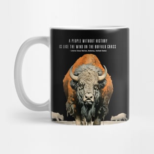 Native American Proverbs: "A People Without History is Like the Wind on the Buffalo Grass" - Lakota Sioux Nation, Dakotas, United States on a Dark Background Mug